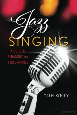 Jazz Singing: A Guide to Pedagogy and Performance - Tish Oney [KSIĄŻKA]