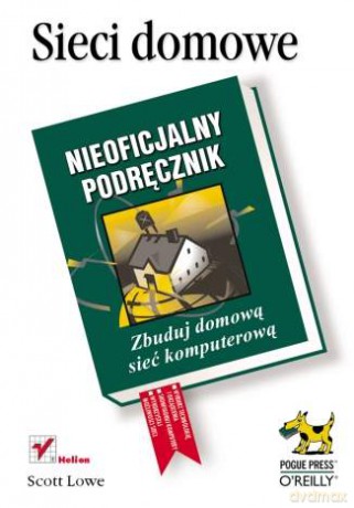 Sieci domowe. Nieoficjalny podręcznik [KSIĄŻKA]