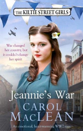 Jeannie's War: Book 1 of The Kiltie Street series: An emotional, heartwarming WW2 saga (The Kiltie Street Girls) - Carol MacLean [KSIĄŻKA]