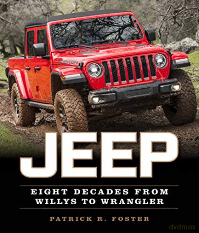 Jeep: Eight Decades from Willys to Wrangler - Patrick R. Foster [KSIĄŻKA]