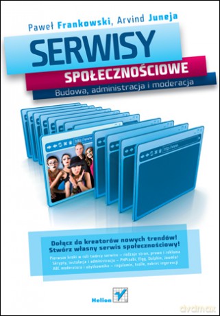 Serwisy społecznościowe. Budowa, administracja i moderacja [KSIĄŻKA]