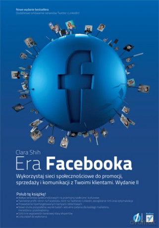 Era Facebooka. Wykorzystaj sieci społecznościowe do promocji, sprzedaży i komunikacji z Twoimi klientami. Wydanie II [KSIĄŻKA]