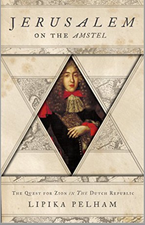 Jerusalem on the Amstel: The Quest for Zion in the Dutch Republic - Lipika Pelham [KSIĄŻKA]