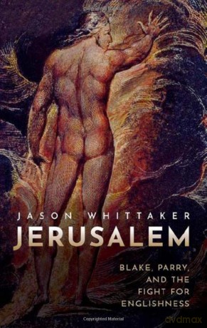 Jerusalem: Blake, Parry, and the Fight for Englishness - Jason Whittaker [KSIĄŻKA]