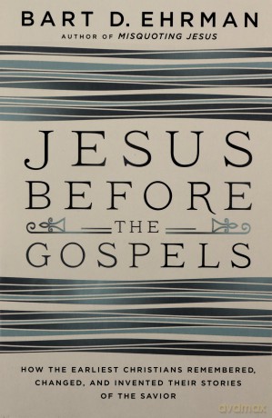 Jesus Before The Gospels: How The Earliest Christians Remembered, Changed, And Invented Their Stories Of The Savior - Bart D. Ehrman [KSIĄŻKA]