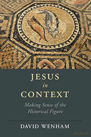 Jesus in Context: Making Sense of the Historical Figure (Cambridge Studies in Religion, Philosophy, and Society) - David Wenham [KSIĄŻKA]