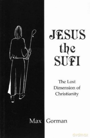 Jesus the Sufi: The Lost Dimension of Christianity - Max Gorman [KSIĄŻKA]