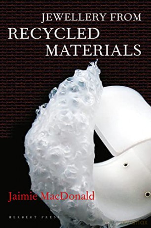 Jewellery from Recycled Materials (Jewellery Handbooks) - Jaimie MacDonald [KSIĄŻKA]