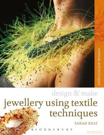 Jewellery Using Textiles Techniques: Methods and Techniques (Design and Make) - Sarah Keay [KSIĄŻKA]