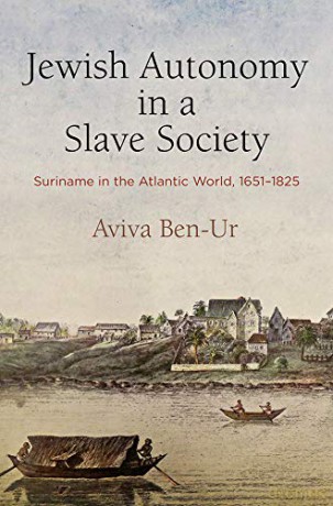 Jewish Autonomy in a Slave Society: Suriname in the Atlantic World, 1651-1825 (The Early Modern Americas) - Aviva Ben-Ur [KSIĄŻKA]