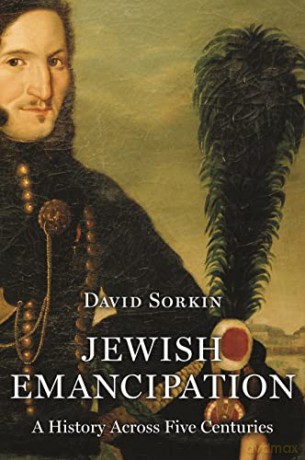 Jewish Emancipation: A History across Five Centuries - David Sorkin [KSIĄŻKA]