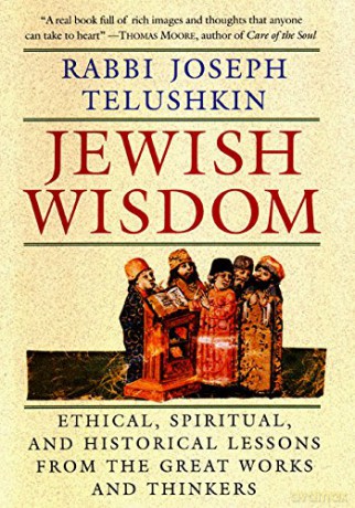 Jewish Wisdom: The Essential Teachings and How They Have Shaped the Jewish Religion, Its People, Culture and History - Rabbi Joseph Telushkin [KSIĄŻKA]