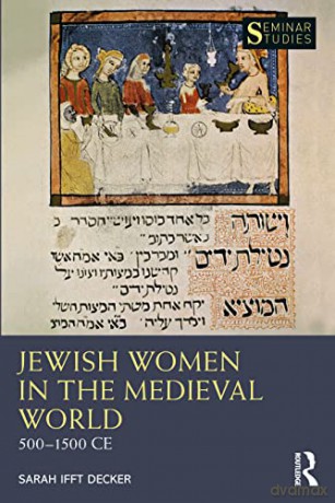 Jewish Women in the Medieval World: 500-1500 CE (Seminar Studies) - Sarah Ifft Decker [KSIĄŻKA]
