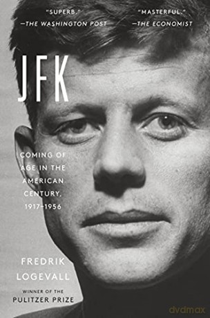 JFK: Coming of Age in the American Century, 1917-1956 - Fredrik Logevall [KSIĄŻKA]