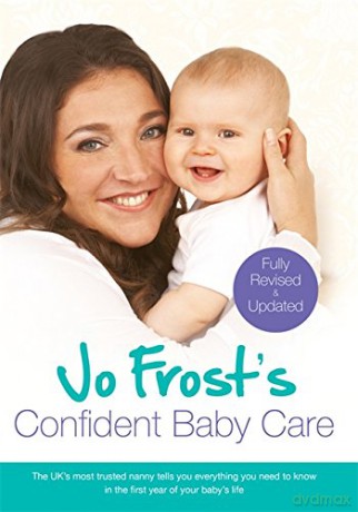 Jo Frost's Confident Baby Care: Everything You Need To Know For The First Year From UK's Most Trusted Nanny - Jo Frost [KSIĄŻKA]