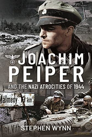 Joachim Peiper and the Nazi Atrocities of 1944 - Stephen Wynn [KSIĄŻKA]