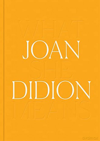 Joan Didion: What She Means - Joan Didion [KSIĄŻKA]