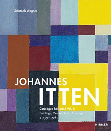 Johannes Itten Vol. II: Catalogue Raisonné Vol.II. Paintings, Watercolors, Drawings. 1939-1967: 2 (Johannes Itten. Catalogue Raisonné) - Christoph Wagner [KSIĄŻKA]