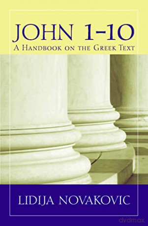 John 1-10: A Handbook on the Greek New Testament: A Handbook on the Greek Text (Baylor Handbook on the Greek New Testament) - Lidija Novakovic [KSIĄŻKA]