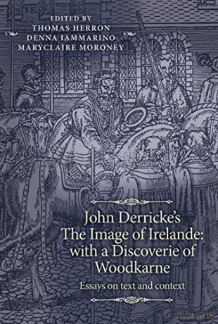 John Derricke's The Image of Irelande: with a Discoverie of Woodkarne: Essays on Text and Context (The Manchester Spenser) - Maryclaire Moroney [KSIĄŻKA]