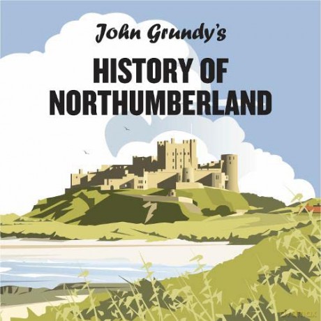 John Grundy's History of Northumberland - John Grundy [KSIĄŻKA]