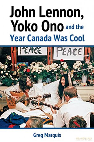 John Lennon, Yoko Ono and the Year Canada Was Cool - Greg Marquis [KSIĄŻKA]