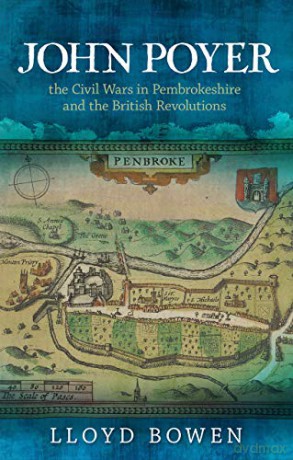 John Poyer, the Civil Wars in Pembrokeshire and the British Revolutions - Lloyd Bowen [KSIĄŻKA]