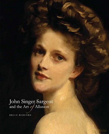 John Singer Sargent and the Art of Allusion - Bruce Redford [KSIĄŻKA]
