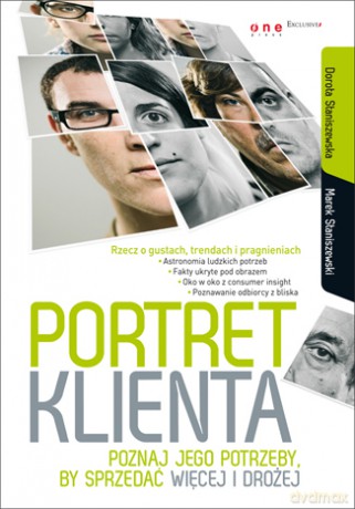 Portret klienta. Poznaj jego potrzeby, by sprzedać więcej i drożej [KSIĄŻKA]