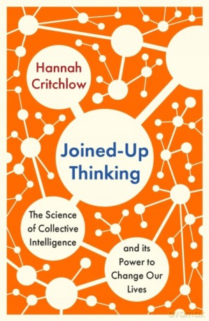 Joined-Up Thinking: The Science of Collective Intelligence and its Power to Change Our Lives - Hannah Critchlow [KSIĄŻKA]