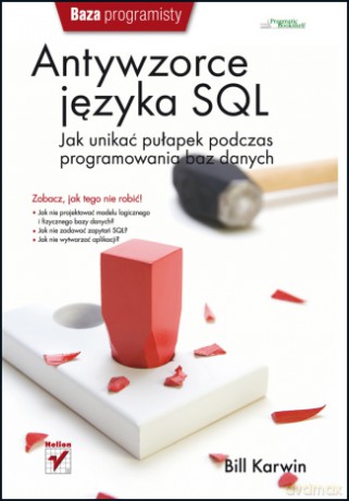 Antywzorce języka SQL. Jak unikać pułapek podczas programowania baz danych [KSIĄŻKA]