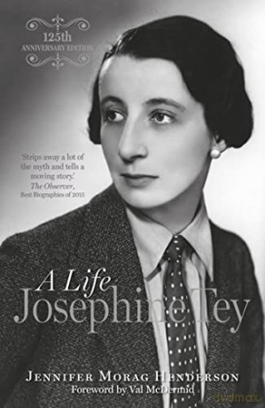 Josephine Tey: A Life: A Life, 125th Anniversary Edition - Jennifer Morag Henderson [KSIĄŻKA]