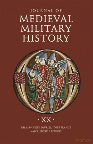 Journal of Medieval Military History: Volume XX: 20 - Kelly DeVries [KSIĄŻKA]