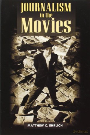 Journalism in the Movies (History of Communication) - Matthew C. Ehrlich [KSIĄŻKA]