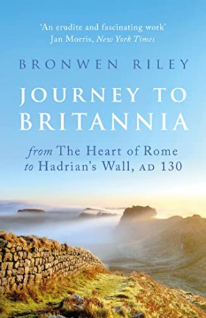 Journey to Britannia: From the Heart of Rome to Hadrian's Wall, AD 130 - Bronwen Riley [KSIĄŻKA]
