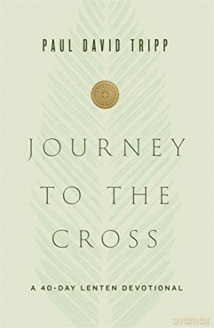 Journey to the Cross: A 40-Day Lenten Devotional - Paul David Tripp [KSIĄŻKA]