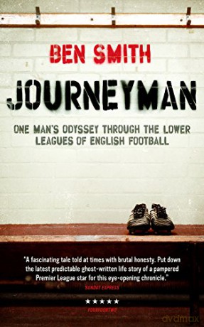 Journeyman: One man's odyssey through the lower leagues of English football - Ben Smith [KSIĄŻKA]