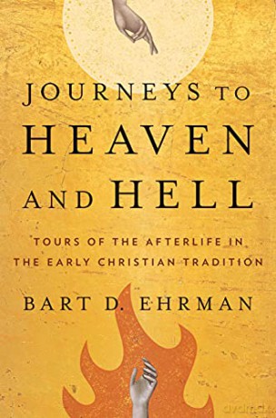 Journeys to Heaven and Hell: Tours of the Afterlife in the Early Christian Tradition - Bart D. Ehrman [KSIĄŻKA]