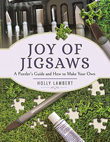 Joy of Jigsaws: A Puzzler's Guide and How to Make Your Own - Holly Lambert [KSIĄŻKA]