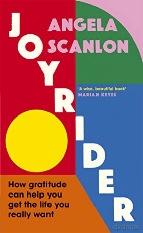 Joyrider: How gratitude can help you get the life you really want - Angela Scanlon [KSIĄŻKA]