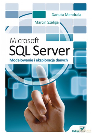 Microsoft SQL Server. Modelowanie i eksploracja danych [KSIĄŻKA]