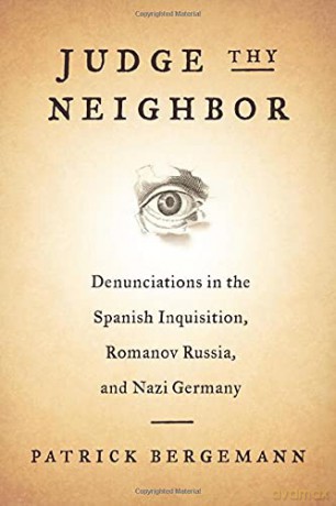 Judge Thy Neighbor: Denunciations in the Spanish Inquisition, Romanov Russia, and Nazi Germany (The Middle Range Series) - Patrick Bergemann [KSIĄŻKA]