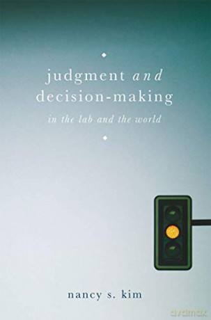 Judgment and Decision-Making: In the Lab and the World - Nancy S. Kim [KSIĄŻKA]