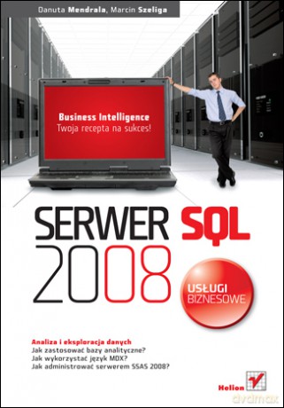 Serwer SQL 2008. Usługi biznesowe. Analiza i eksploracja danych [KSIĄŻKA]