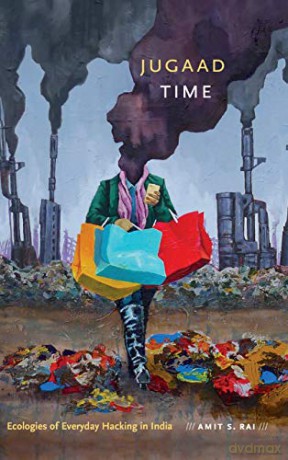 Jugaad Time: Ecologies of Everyday Hacking in India (ANIMA: Critical Race Studies Otherwise) - Amit S. Rai [KSIĄŻKA]
