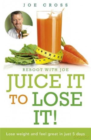 Juice It to Lose It: Lose Weight and Feel Great in Just 5 Days - Joe Cross [KSIĄŻKA]