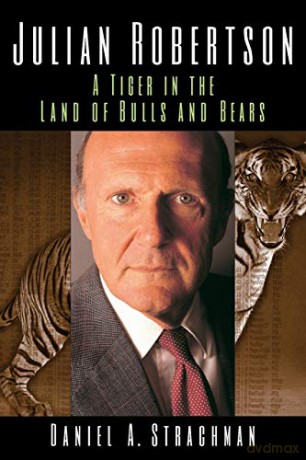 Julian Robertson: A Tiger in the Land of Bulls and Bears - Daniel A. Strachman [KSIĄŻKA]