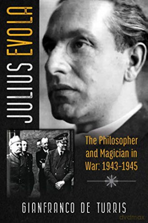 Julius Evola: The Philosopher and Magician in War: 1943-1945 - Gianfranco de Turris [KSIĄŻKA]
