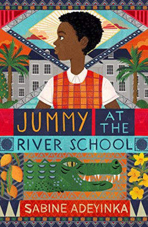 Jummy at the River School: a Nigerian boarding school mystery by Sabine Adeyinka - chosen as Blackwell's Children's Book of the Month! - Sabine Adeyinka [KSIĄŻKA]