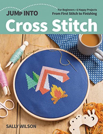 Jump Into Cross Stitch: For beginners; 6 happy projects; from first stitch to finishing - Sally Wilson [KSIĄŻKA]
